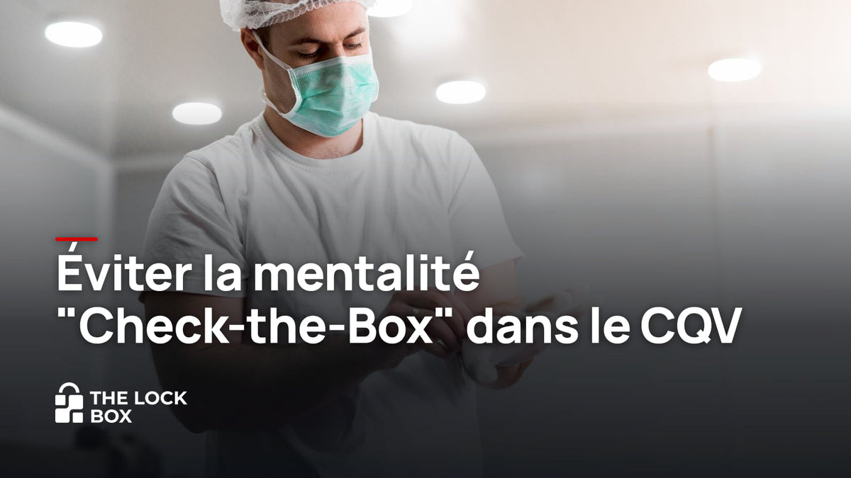 Éviter la mentalité "Check-the-Box" dans le CQV