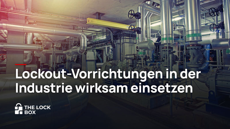 Lockout-Vorrichtungen in der Industrie wirksam einsetzen