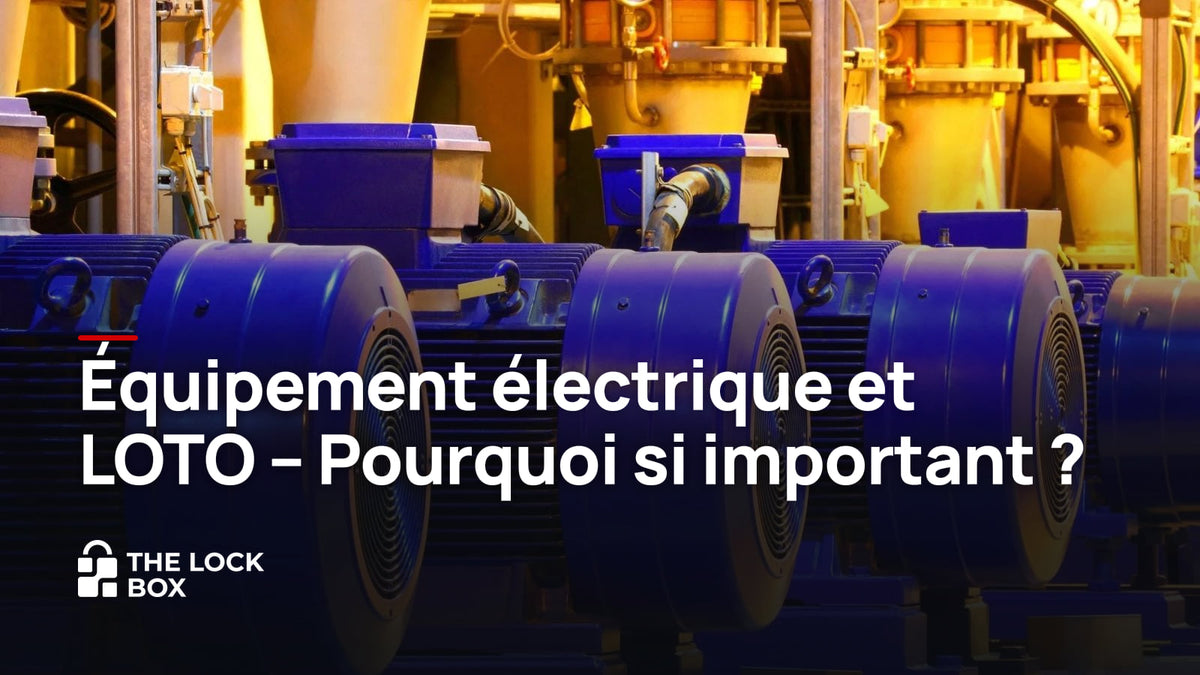 Équipement électrique et LOTO - Pourquoi si important ?