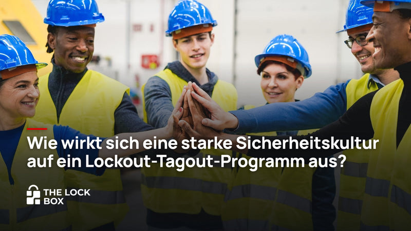 Wie wirkt sich eine starke Sicherheitskultur auf ein Lockout-Tagout-Programm aus?