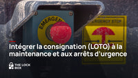 Intégrer la consignation (LOTO) à la maintenance et aux arrêts d'urgence