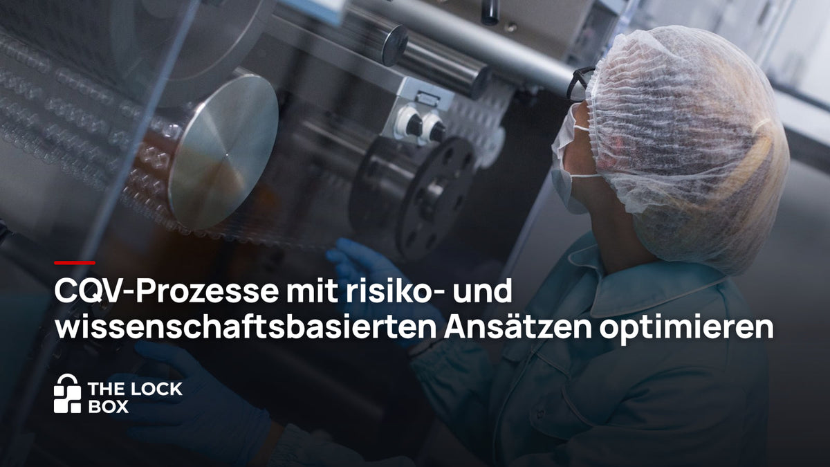 CQV-Prozesse mit risiko- und wissenschaftsbasierten Ansätzen optimieren
