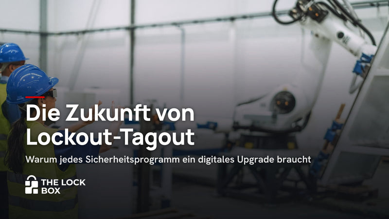 Die Zukunft von Lockout-Tagout: Warum jedes Sicherheitsprogramm ein digitales Upgrade braucht
