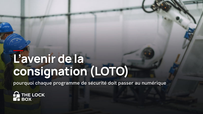 L'avenir de la consignation (LOTO) : pourquoi chaque programme de sécurité doit passer au numérique