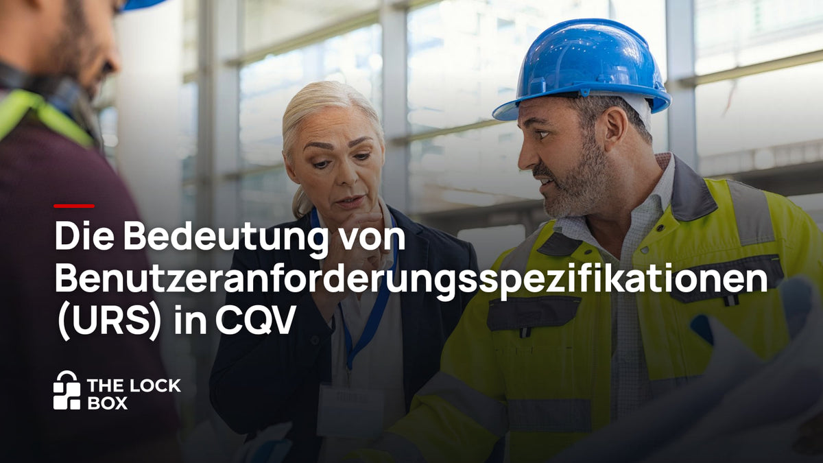Die Bedeutung von Benutzeranforderungsspezifikationen (URS) in CQV