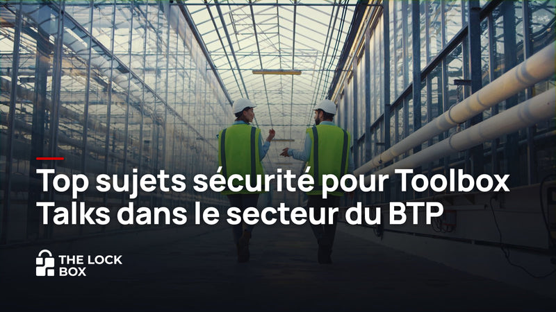 11 thèmes de toolbox sécurité pour les chantiers du BTP