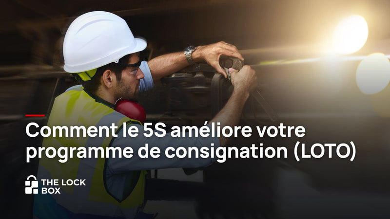 Comment le 5S améliore votre programme de consignation (LOTO)