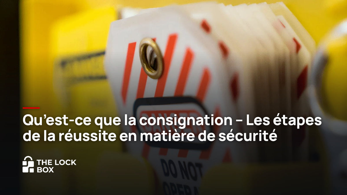Qu'est-ce que la consignation - Les étapes de la réussite en matière de sécurité