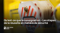 Qu'est-ce que la consignation - Les étapes de la réussite en matière de sécurité