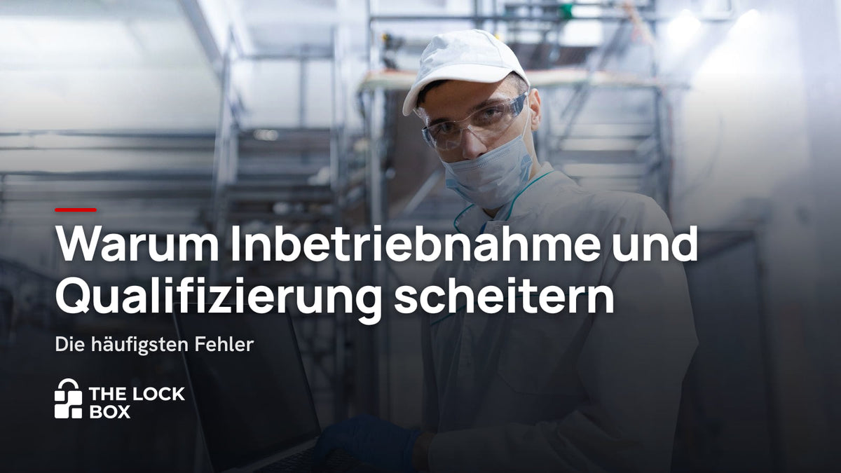 Warum Inbetriebnahme und Qualifizierung scheitern: Die häufigsten Fehler